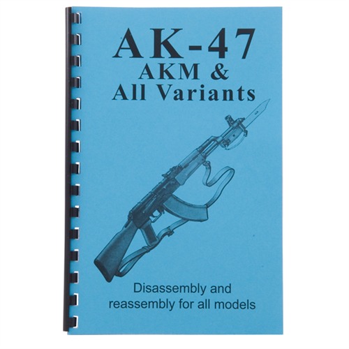AK-47, AKM AND ALL VARIENTS-ASSEMBLY AND DISASSEMBLY ASSEMBLY AND DISASSEMBLY GUIDE FOR AK-47, AKM ,ALL VARIANTS