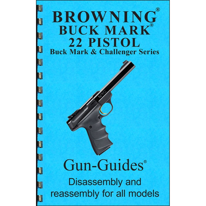 BROWNING BUCKMARK ASSEMBLY AND DISASSEMBLY GUIDE ASSEMBLY AND DISASSEMBLY GUIDE FOR THE BROWNING BUCKMARK