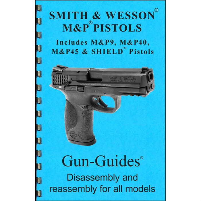 SMITH & WESSON M&P ASSEMBLY AND DISASSEMBLY GUIDE ASSEMBLY AND DISASSEMBLY GUIDE FOR THE SMITH & WESSON M&P