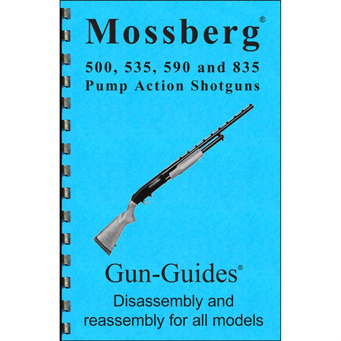 MOSSBERG 500, 535, 590, & 835 ASSEMBLY AND DISASSEMBLY GUIDE ASSEMBLY-DISASSEMBLY GUIDE FOR MOSSBERG 500, 535, 590, 835