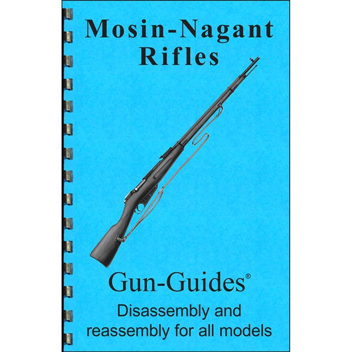 MOSIN-NAGANT RIFLES ASSEMBLY AND DISASSEMBLY GUIDE ASSEMBLY AND DISASSEMBLY GUIDE FOR THE MOSIN-NAGANT RIFLES