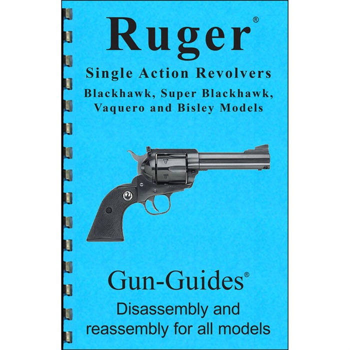 RUGER SINGLE ACTION REVOLVER ASSEMBLY AND DISASSEMBLY GUIDE ASSEMBLY & DISASSEMBLY GUIDE FOR THE RUGER SA REVOLVER