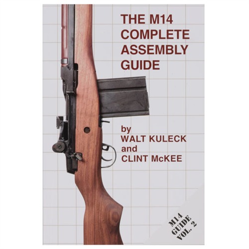 THE M14 COMPLETE ASSEMBLY GUIDE THE M14 COMPLETE ASSEMBLY GUIDE THE M14 COMPLETE ASSEMBLY GUIDE THE M14 COMPLETE ASSEMBLY GUIDE