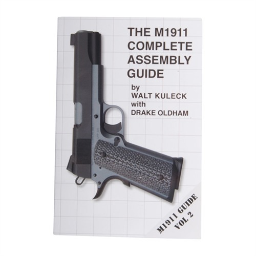 M1911 COMPLETE ASSEMBLY GUIDE- VOLUME II M1911 COMPLETE ASSEMBLY GUIDE-VOLUME II M1911 COMPLETE ASSEMBLY GUIDE- VOLUME II M1911 COMPLETE ASSEMBLY GUIDE-VOLUME II