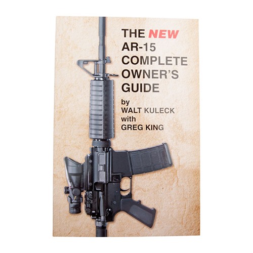 THE NEW AR-15 COMPLETE OWNER’S GUIDE THE NEW AR-15 COMPLETE OWNER’S GUIDE THE NEW AR-15 COMPLETE OWNER’S GUIDE THE NEW AR-15 COMPLETE OWNER’S GUIDE