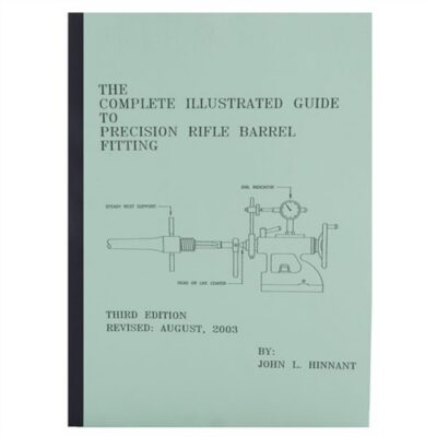 THE COMPLETE ILLUSTRATED GUIDE TO PRECISION RIFLE BARREL FITTING THE COMPLETE ILLUSTRATED GUIDE TO PRECISION RIFLE FITTING