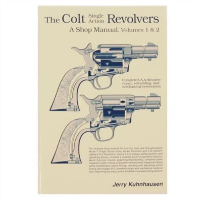 COLT SINGLE ACTION REVOLVERS SHOP MANUAL- VOLUMES I & II COLT SINGLE ACTION REVOLVERS SHOP MANUAL-VOLUMES I & II